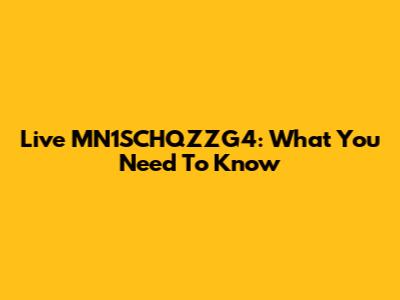 Live MN1SCHQZZG4: What You Need To Know