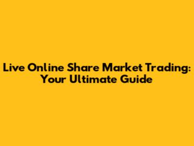 Live Online Share Market Trading: Your Ultimate Guide