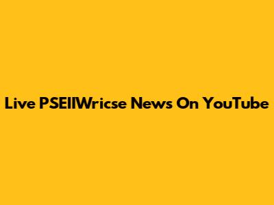 Live PSEIIWricse News On YouTube