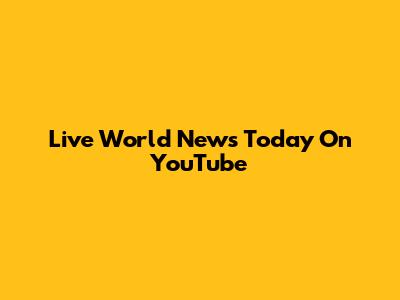 Live World News Today On YouTube