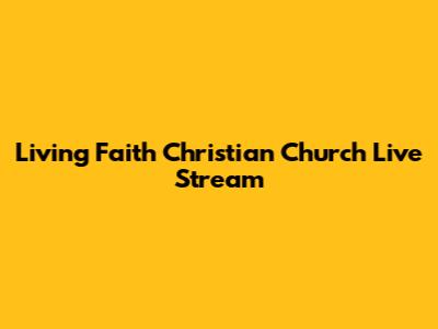 Living Faith Christian Church Live Stream