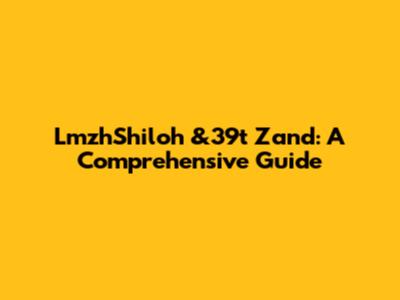 LmzhShiloh &39t Zand: A Comprehensive Guide