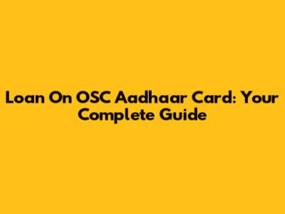 Loan On OSC Aadhaar Card: Your Complete Guide