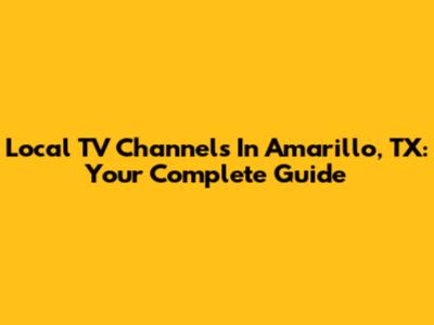 Local TV Channels In Amarillo, TX: Your Complete Guide