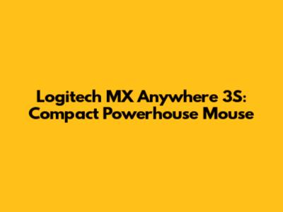 Logitech MX Anywhere 3S: Compact Powerhouse Mouse