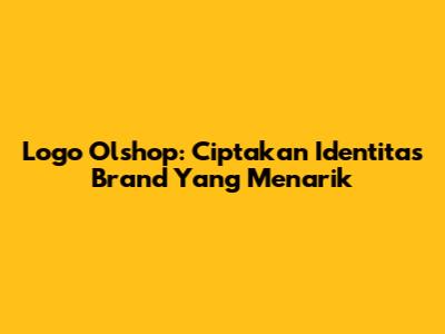 Logo Olshop: Ciptakan Identitas Brand Yang Menarik