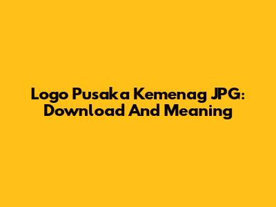 Logo Pusaka Kemenag JPG: Download And Meaning