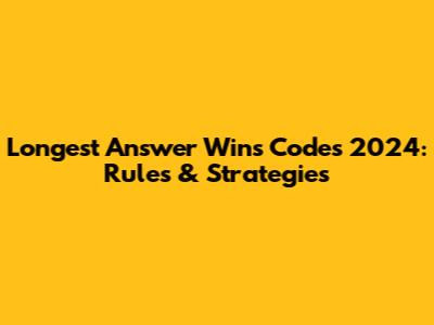 Longest Answer Wins Codes 2024: Rules & Strategies