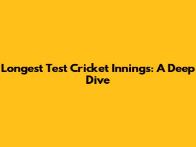 Longest Test Cricket Innings: A Deep Dive