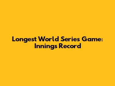 Longest World Series Game: Innings Record