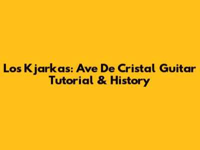 Los Kjarkas: Ave De Cristal Guitar Tutorial & History