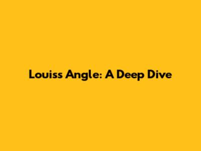Louis's Angle: A Deep Dive