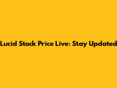 Lucid Stock Price Live: Stay Updated