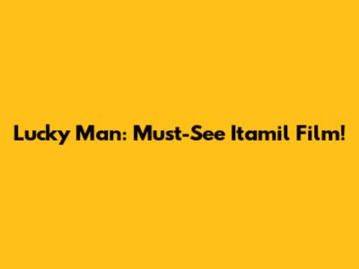Lucky Man: Must-See Itamil Film!