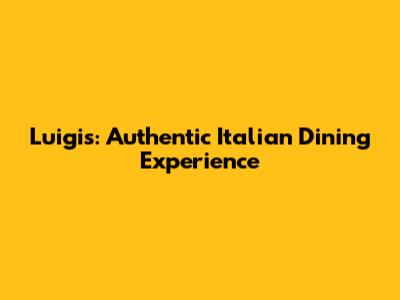 Luigi's: Authentic Italian Dining Experience