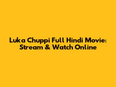 Luka Chuppi Full Hindi Movie: Stream & Watch Online