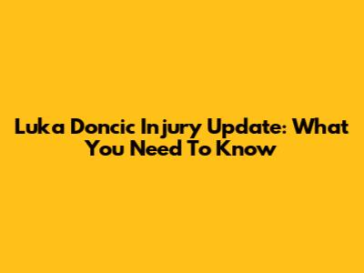 Luka Doncic Injury Update: What You Need To Know