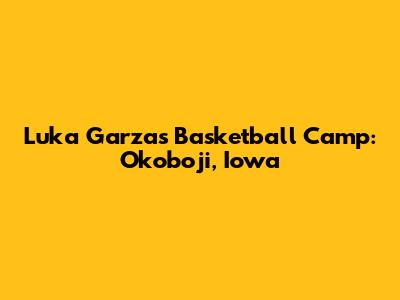 Luka Garza's Basketball Camp: Okoboji, Iowa