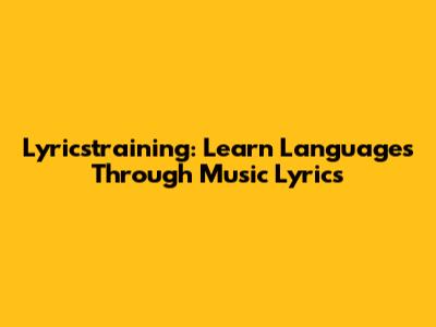 Lyricstraining: Learn Languages Through Music Lyrics
