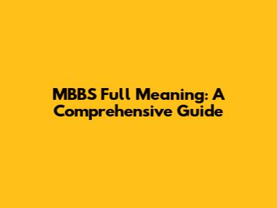 MBBS Full Meaning: A Comprehensive Guide