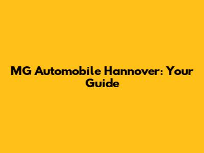 MG Automobile Hannover: Your Guide