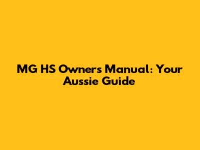 MG HS Owner's Manual: Your Aussie Guide