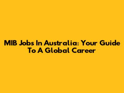 MIB Jobs In Australia: Your Guide To A Global Career