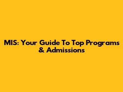 MIS: Your Guide To Top Programs & Admissions