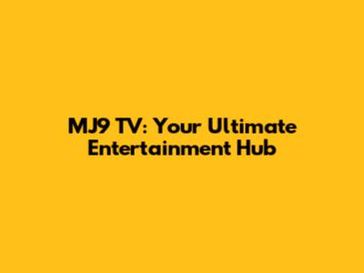 MJ9 TV: Your Ultimate Entertainment Hub
