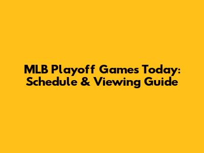 MLB Playoff Games Today: Schedule & Viewing Guide