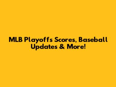 MLB Playoffs Scores, Baseball Updates & More!