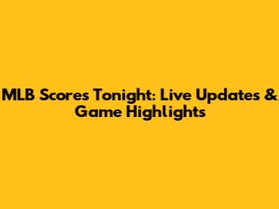 MLB Scores Tonight: Live Updates & Game Highlights