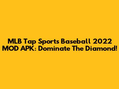 MLB Tap Sports Baseball 2022 MOD APK: Dominate The Diamond!