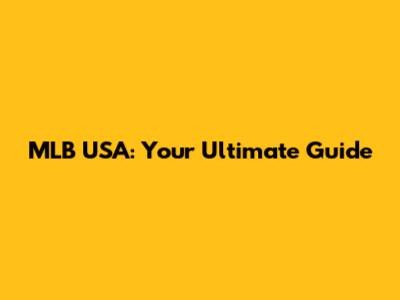 MLB USA: Your Ultimate Guide