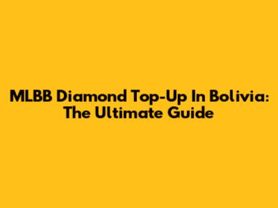 MLBB Diamond Top-Up In Bolivia: The Ultimate Guide