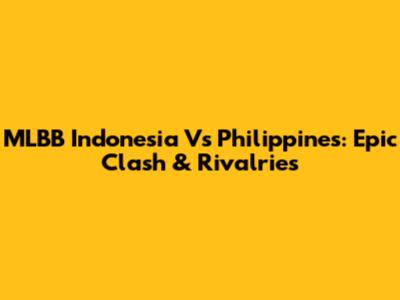 MLBB Indonesia Vs Philippines: Epic Clash & Rivalries