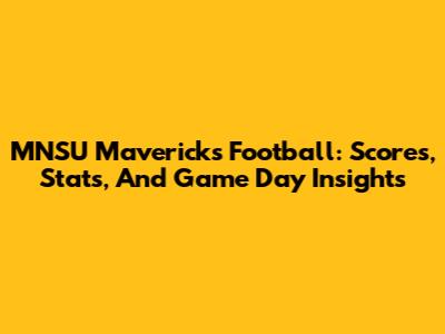 MNSU Mavericks Football: Scores, Stats, And Game Day Insights