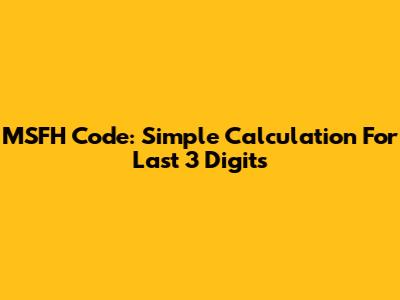 MSFH Code: Simple Calculation For Last 3 Digits