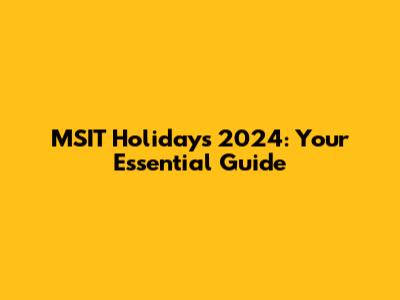 MSIT Holidays 2024: Your Essential Guide