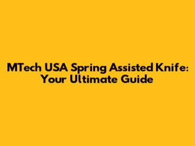 MTech USA Spring Assisted Knife: Your Ultimate Guide