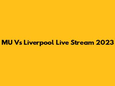 MU Vs Liverpool Live Stream 2023