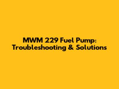 MWM 229 Fuel Pump: Troubleshooting & Solutions