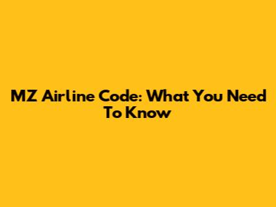 MZ Airline Code: What You Need To Know