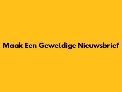 Maak Een Geweldige Nieuwsbrief