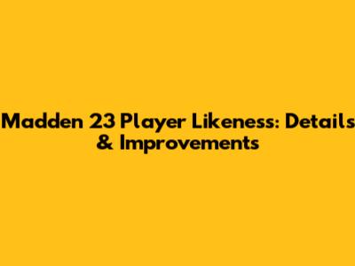 Madden 23 Player Likeness: Details & Improvements