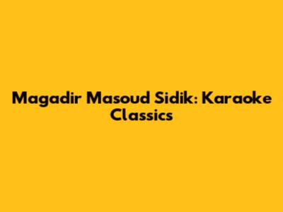 Magadir Masoud Sidik: Karaoke Classics