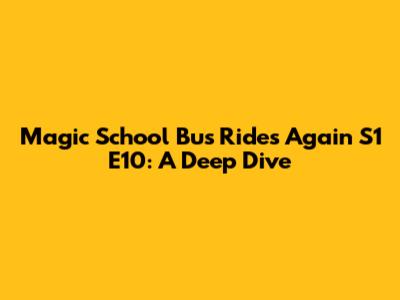 Magic School Bus Rides Again S1 E10: A Deep Dive