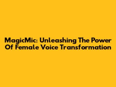 MagicMic: Unleashing The Power Of Female Voice Transformation