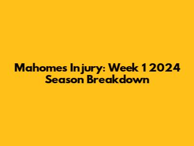 Mahomes' Injury: Week 1 2024 Season Breakdown