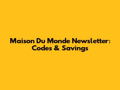 Maison Du Monde Newsletter: Codes & Savings